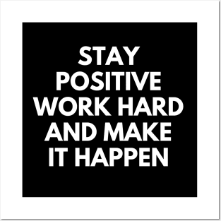 Stay Positive Work Hard And Make It Happen Posters and Art